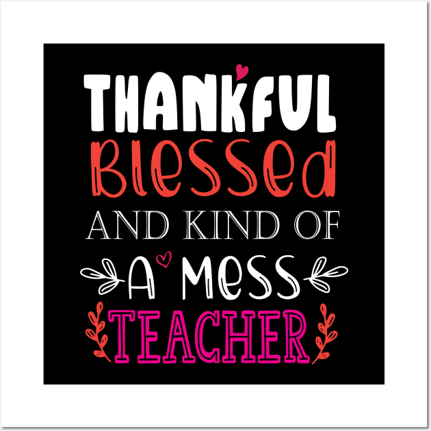 thankful blessed and kind of a mess teacher Wall Art by kirayuwi